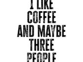 Prints With Personality - I like coffee and Maybe 3 People - A4 Framed Print