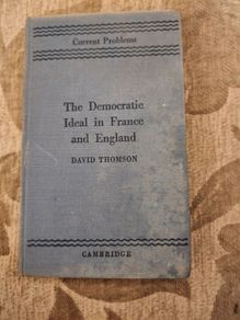 The Democratic Ideal In Franc And England. David Thomson. Published By Cambridge At The University College Press 1940. Hardback In Good Condition. See Photos For Same.