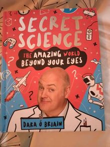 Secret Science - the amazing world beyond your eyes by Dara O Briain