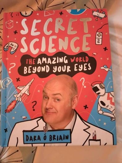 Secret Science - the amazing world beyond your eyes by Dara O Briain