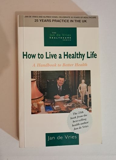 How to Live a Healthy Life: A Handbook to Better Health by Jan De Vries