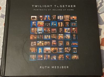 Twilight Together: Portraits Of Ireland At Home by Ruth Medjber