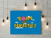 Born in the nineties printed picture on pvc foamex board