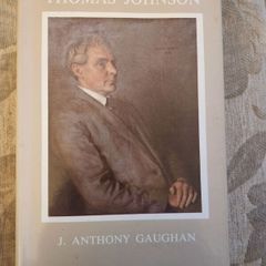 Thomas Johnson. 1872 - 1963. FIRST LEADER OF THE LABOUR IN  DAIL EIREANN. By J. Anthony  Signed First Edition Hardback With Dustjacket In Very Good Condition.