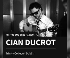 2 tickets cian ducrot at Trinity Dublin Friday 3/7/26