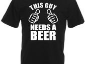 This Guy Needs A Beer  Mens funny t-shirt tee top shirt