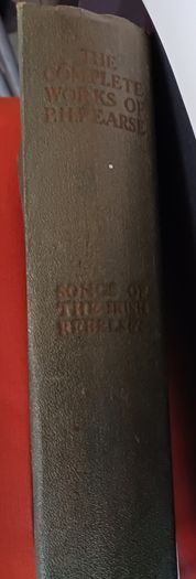 Collected Works of Padraic H. Pearce/ Songs of the Irish Rebels & Specimens from an Irish Anthology/ Some Aspects of Irish Literature/ 3 Lectures on Gaelic Topics/ Phoenix Publishing Co./ 1925