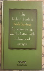 The Feckin Book Of Irish Sayings For When You Go On The Batter With A Shower Of Savages