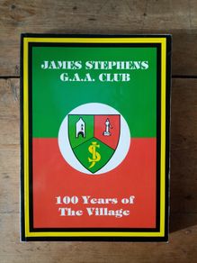 James Stephens GAA Club - 100 Years of the Village 1887 to 1987 - Kilkenny GAA Book - GAA History Book