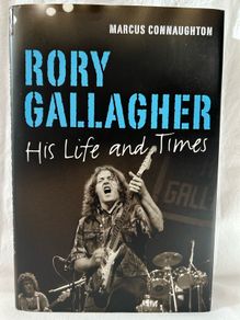 Rory Gallagher His Life & Times by Marcus Connaughton 2012 HB Irish Rock Blues