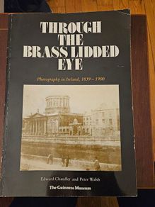 Through The Brass Lidded Eye. Photography In Ireland, 1839- 1900. By Edward Chandler And Peter Walsh. First Edition Large Volume Paperback In Good Condition.  See Photos For Same.