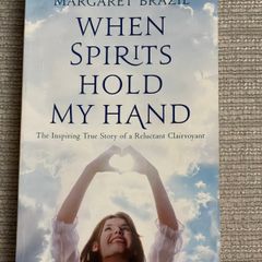 When Spirits Hold my Hand by Margaret Brazil