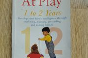 Your Child at Play: 1 to 2 Years - Develop Your Baby's Intelligence Through Exploring, Learning, Pretending and Making Friends by Marilyn Segal