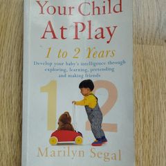 Your Child at Play: 1 to 2 Years - Develop Your Baby's Intelligence Through Exploring, Learning, Pretending and Making Friends by Marilyn Segal