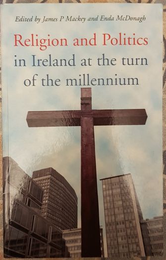 Religion And Politics In Ireland At The Turn Of The Millennium, Eds. James P. Mackey And Enda McDonagh