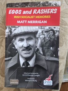 Eggs And Rshers. Irish Socialist Memoirs Matt Merrigan. Edited And Introduced By D R.o' Connor Lysaght. Foreward By Michael O'reilly.  First Edition Paperback In Good Condition.