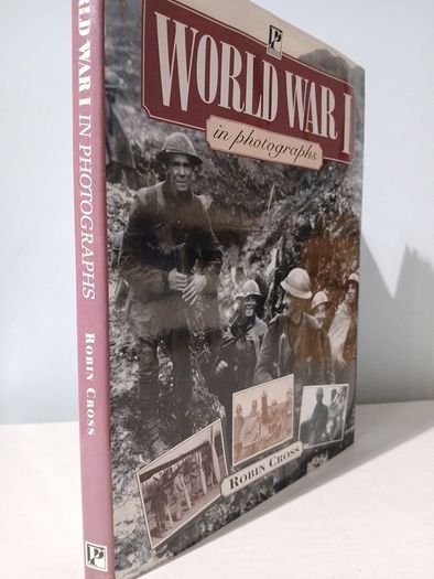 World War I in Photographs by Robin Cross