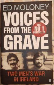 Voices From The Grave: Two Mens War In Ireland by Ed Moloney