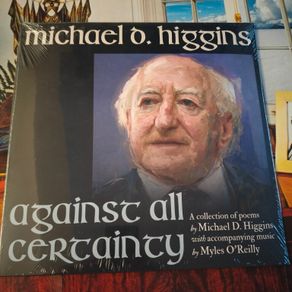 Michael D Higgins- Against all certainty