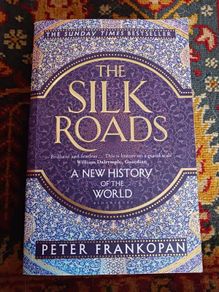 The Silk Roads/ A New History of the World/ Peter Frankopan/ 2016