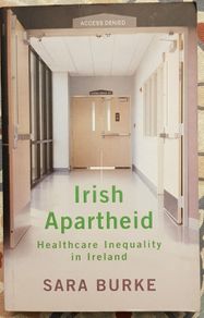 Irish Apartheid: Healthcare Inequality In Ireland by Sara Burke