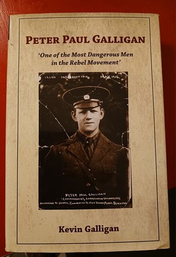 Peter Paul Galligan / One of the Most Dangerous Men in the Rebel Movement / Kevin Galligan / 1st ed/ 2012