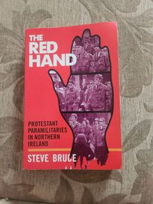 The Red Hand. Protestant Paramilitaries In Northern Ireland.  By Steve Bruce. First Edition Paperback In Good Condition.