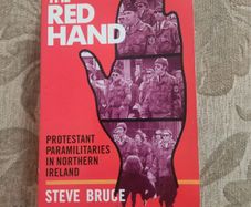 The Red Hand. Protestant Paramilitaries In Northern Ireland.  By Steve Bruce. First Edition Paperback In Good Condition.