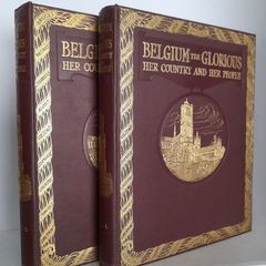 Belgium the Glorious: Her Country and Her People: The Story of a Brave Nation and a Pictorial and Authoritative Record of a Fair Country Ruthlessly Plundered and Destroyed Edited by Walter Hutchinson (2 Volume Set) (HQ314)