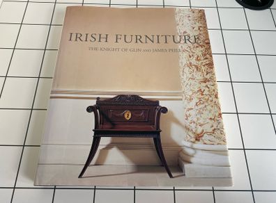 Irish Furniture: Woodwork and Carving in Ireland from the Earliest Times to the Act of Union Hardcover - 2007 by James Peill; The Knight Glin