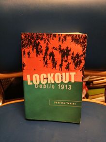 Lockout: Dublin 1913 - Padraig Yeates