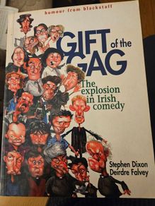 Gift Of The Gag. The Explosion In Irish Comedy. By Stephen Dixon And Deirdre Flavey. First Edition Large Volume Paperback In Good Condition.  See Photos For Same.
