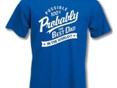 Probably The Best Dad In The World' T Shirt