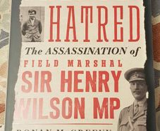 Great Hatred: The Assassination Of Field Marshall Henry Wilson MP by Ronan McGreevy