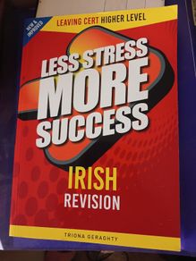 Less Stress More Success IRISH Leaving Cert, HIGHER LEVEL