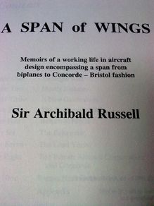 A Span of Wings. Memoirs of a working life in aircraft design from biplanes to concorde by Sir Archibald Russell.