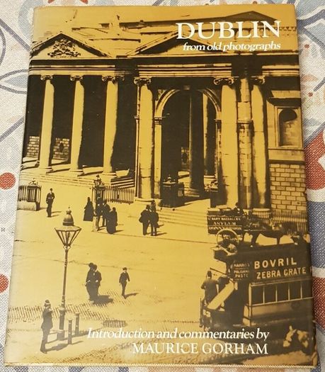 Dublin From Old Photographs by Maurice Gorham