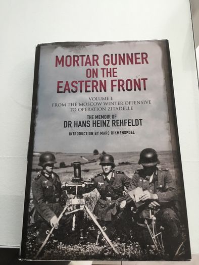 Hard Back book. Mortar Gunner on the Eastern Front . The Memoir of Dr Hans Heinz Rehfeldt Vol 1.