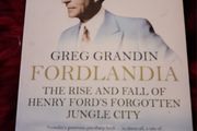 Fordlandia/ The Rise &amp; Fall of Henry Ford's Forgotten Jungle City / Greg Grandin /  2010