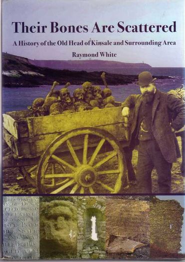 Their Bones Are Scattered - A History Of The Old Head Of Kinsale And Surrounding Area - Raymond White