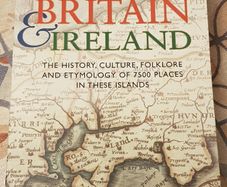 Brewers Britain And Ireland: The History, Culture, Folklore and Etymology Of 7500 Places In These Islands by John Ayto and Ian Crofton