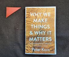 Why we Make Things & Why it Matters.