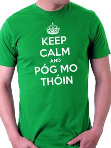 Keep Calm and Pog Mo Thoin T-Shirt for st patrick's day