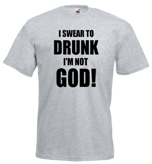 I Swear To Drunk Im Not God  Mens funny drinking t-shirt tee top shirt