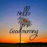 hello goodmorning