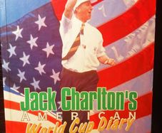 1994. Jack Charlton's American World Cup Diary.