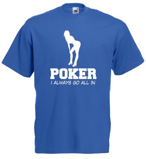 Poker I Always Go All In  Mens funny offensive rude t-shirts