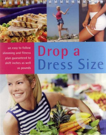 Drop A Dress Size - An Easy To Follow Slimming & Fitness Plan Gaurenteed To Shift Inches As Well As Pounds