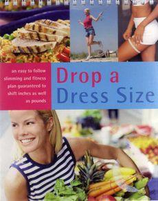 Drop A Dress Size - An Easy To Follow Slimming & Fitness Plan Gaurenteed To Shift Inches As Well As Pounds