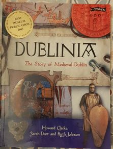 Dublinia: The Story Of Medieval Dublin by Howard Clarke, Sarah Dent and Ruth Johnson